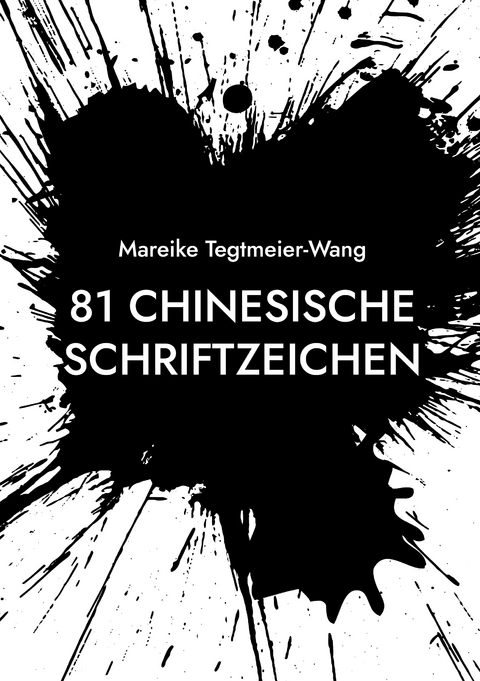 81 chinesische Schriftzeichen - Mareike Tegtmeier-Wang