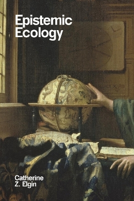 Epistemic Ecology - Catherine Z. Elgin