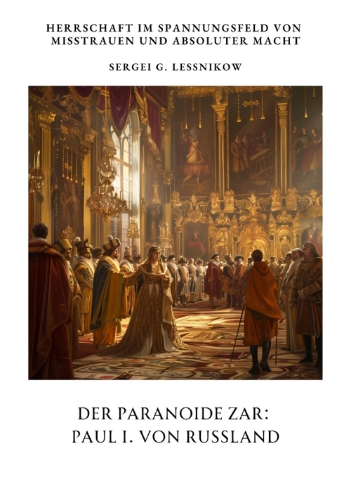 Der Paranoide Zar: Paul I. von Russland - Sergei G. Lessnikow