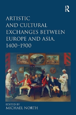 Artistic and Cultural Exchanges between Europe and Asia, 1400-1900 - 