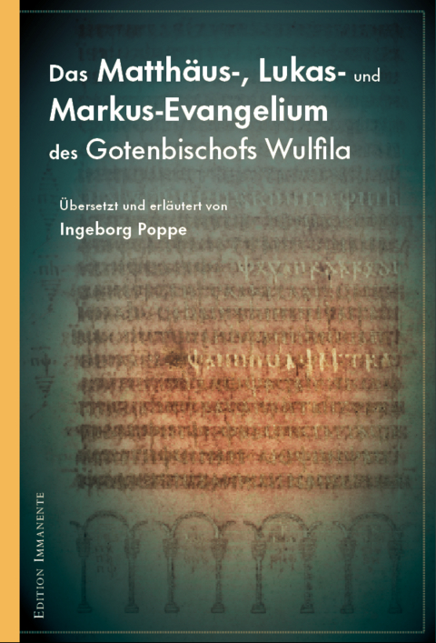 Das Matth&auml;us-, Lukas- und Markus-Evangelium des Gotenbischofs Wulfila - Ingeborg Poppe