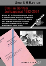 Stasi im Görlitzer Justizapparat 1982 - 2024 - Jürgen G. H. Hoppmann