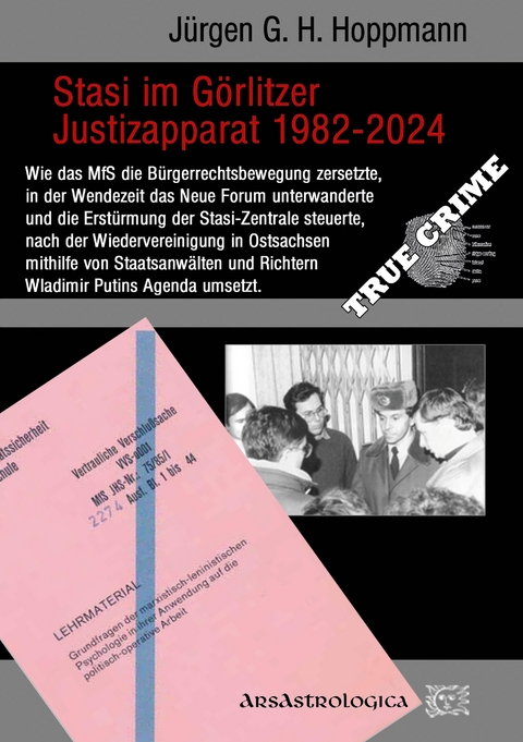 Stasi im Görlitzer Justizapparat 1982 - 2024 - Jürgen G. H. Hoppmann