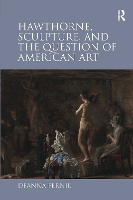 Hawthorne, Sculpture, and the Question of American Art - Deanna Fernie