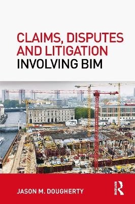 Claims, Disputes and Litigation Involving BIM - Jason Dougherty