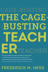 The Cage-Busting Teacher - Frederick M. Hess