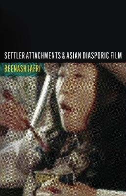 Settler Attachments and Asian Diasporic Film