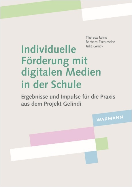 Individuelle F&ouml;rderung mit digitalen Medien in der Schule - Theresa Jahns, Barbara Zschiesche, Julia Gerick
