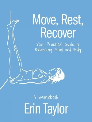 Move, Rest, Recover: A Workbook - Erin Taylor