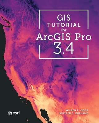 GIS Tutorial for ArcGIS Pro 3.4 - Wilpen L. Gorr, Kristen S. Kurland