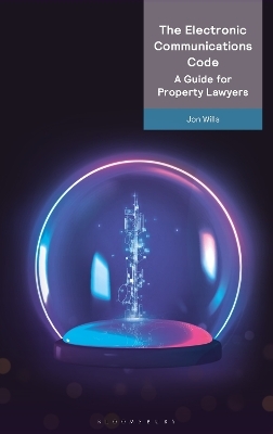 The Electronic Communications Code: A Guide for Property Lawyers - Jon Wills