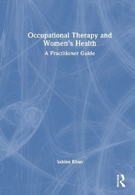 Occupational Therapy and Women&rsquo;s Health - Sabina Khan