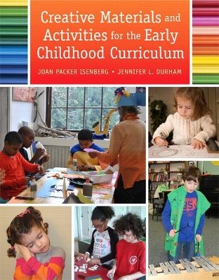 Creative Materials and Activities for the Early Childhood Curriculum - Joan Isenberg, Jennifer Durham
