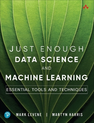 Just Enough Data Science and Machine Learning - Mark Levene, Martyn Harris