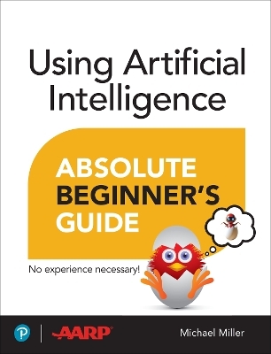 Using Artificial Intelligence Absolute Beginner&rsquo;s Guide - Michael Miller