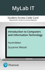 Introduction to Computers and Information Technology MyLab with Pearson eText Access Code Card - Weixel, Suzanne