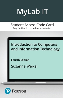 Introduction to Computers and Information Technology MyLab with Pearson eText Access Code Card - Suzanne Weixel