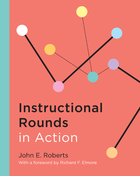 Instructional Rounds in Action - John E. Roberts