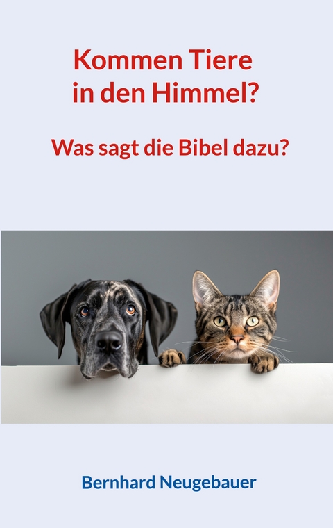 Kommen Tiere in den Himmel? - Bernhard Neugebauer