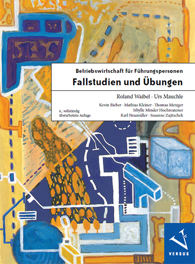 Betriebswirtschaft f&uuml;r F&uuml;hrungspersonen: Fallstudien und &Uuml;bungen - Roland Waibel, Urs Mauchle