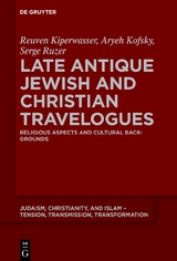 Late Antique Jewish and Christian Travelogues - Reuven Kiperwasser, Aryeh Kofsky, Serge Ruzer