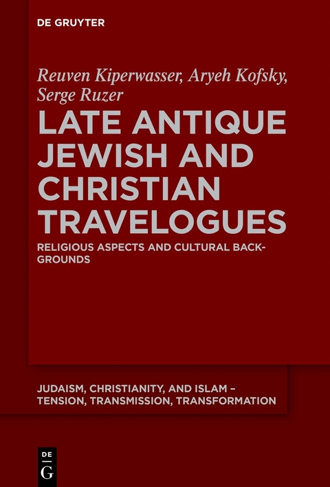 Late Antique Jewish and Christian Travelogues - Reuven Kiperwasser, Aryeh Kofsky, Serge Ruzer