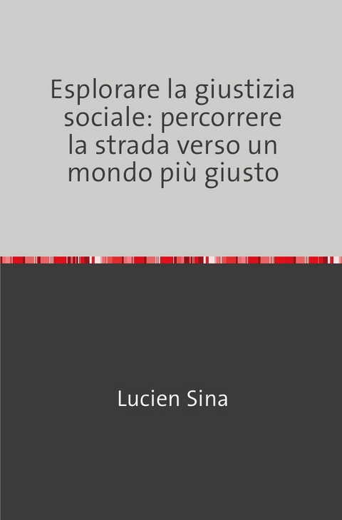 Esplorare la giustizia sociale: percorrere la strada verso un mondo pi&ugrave; giusto - Lucien Sina