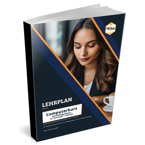 Computerkurs Grundlagen &ndash; Lehrplan f&uuml;r Ausbilder, Kursanbieter, Dozenten und Kursteilnehmer - Thomas M&uuml;ller