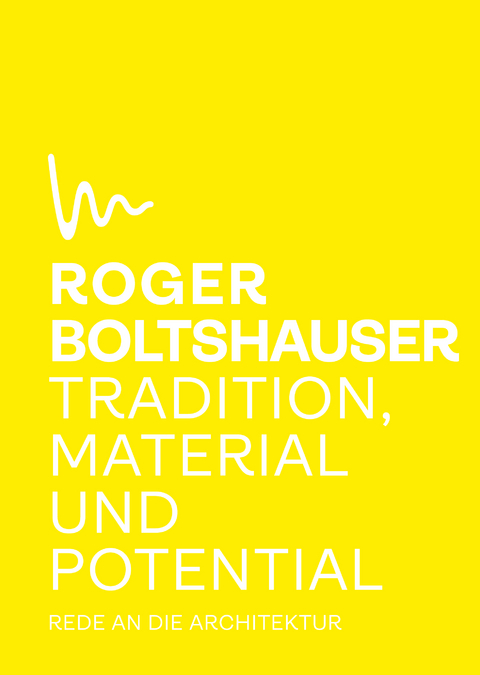 Tradition, Material und Potential - Roger Boltshauser