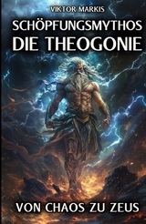 Sch&ouml;pfungsmythos - Die Theogonie: Von Chaos zu Zeus - Viktor Markis
