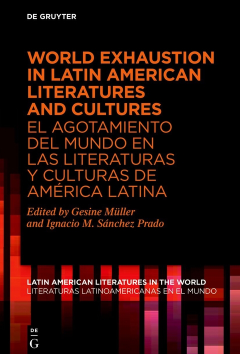World Exhaustion in Latin American Literatures and Cultures / El agotamiento del mundo en las literaturas y culturas de Am&eacute;rica Latina - 