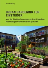 Urban Gardening f&uuml;r Einsteiger - Zora Thalberg