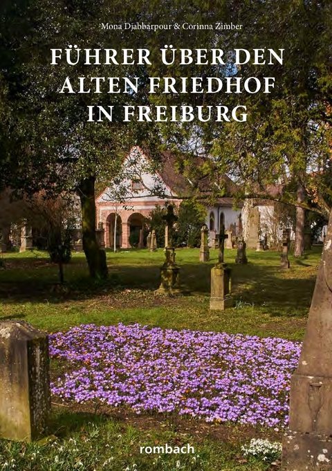 F&uuml;hrer &uuml;ber den Alten Friedhof in Freiburg - Mona Djabbarpour, Corinna Zimber