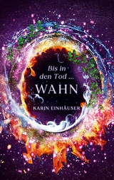 Bis in den Tod ... WAHN - Karin Einh&auml;user