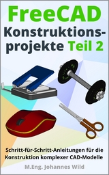 FreeCAD | Konstruktionsprojekte - Teil 2 - M.Eng. Johannes Wild
