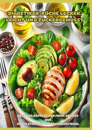 Diabetiker-Küche Lecker, leicht und zuckerbewusst: Gesunde Low-Carb-Rezepte für stabile Blutzuckerwerte und mehr Genuss im Alltag