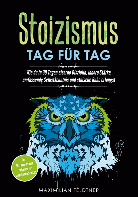 Stoizismus - Tag f&uuml;r Tag - Matthias Feldtner