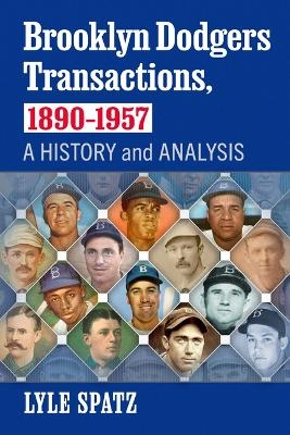 Brooklyn Dodgers Transactions, 1890-1957 - Lyle Spatz