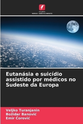 Eutan&aacute;sia e suic&iacute;dio assistido por m&eacute;dicos no Sudeste da Europa - Veljko Turanjanin, Bozidar Banovic, Emir Ćorovic