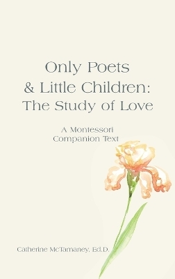 Only Poets & Little Children - Catherine McTamaney Ed D
