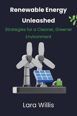 Renewable Energy Unleashed - Lara Willis