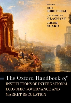 The Oxford Handbook of Institutions of International Economic Governance and Market Regulation - 