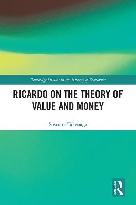 Ricardo on the Theory of Value and Money