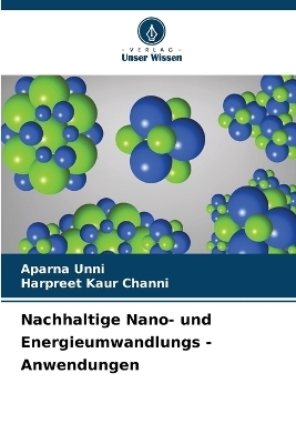 Nachhaltige Nano- und Energieumwandlungs - Anwendungen - Aparna Unni, Harpreet Kaur Channi