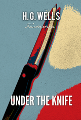 Under The Knife -  H. G Wells