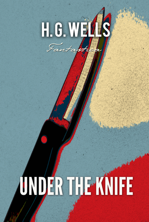 Under The Knife -  H. G Wells