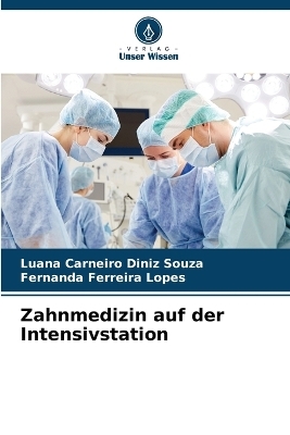 Zahnmedizin auf der Intensivstation - Luana Carneiro Diniz Souza, Fernanda Ferreira Lopes