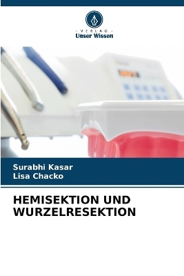 Hemisektion Und Wurzelresektion - Surabhi Kasar, Lisa Chacko
