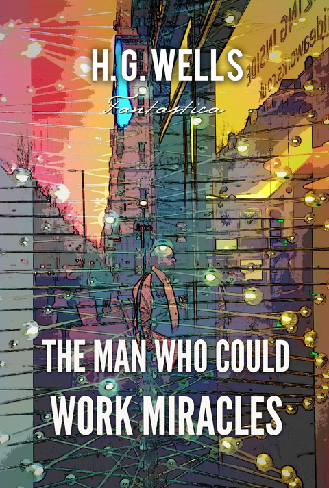 Man Who Could Work Miracles -  H. G Wells