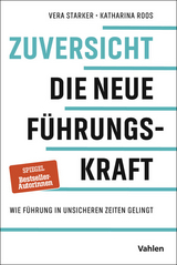 Zuversicht - die neue F&uuml;hrungskraft - Vera Starker, Katharina Roos